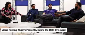  ?? ?? Anna hosting ‘Currys Presents, Below the Belt’ live event