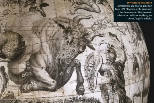  ??  ?? Written in the stars
Constellat­ions on a celestial globe from Paris, 1878. “In astrology, the assumption is that the movement of the stars could influence our health, our well-being, our careers,” says Chris Gosden