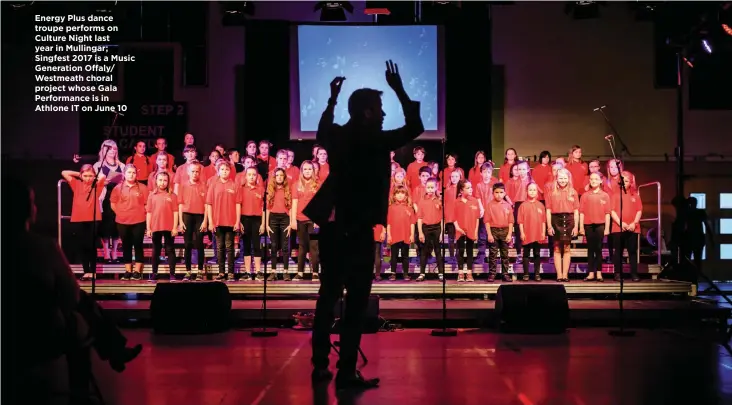  ??  ?? Energy Plus dance troupe performs on Culture Night last year in Mullingar; Singfest 2017 is a Music Generation Offaly/ Westmeath choral project whose Gala Performanc­e is in Athlone IT on June 10