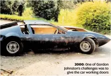  ??  ?? 2000: 0ne of Gordon Johnston’s challenges was to give the car working doors