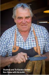  ??  ?? Student and Te Karaka farmer Ken Shaw with his knife