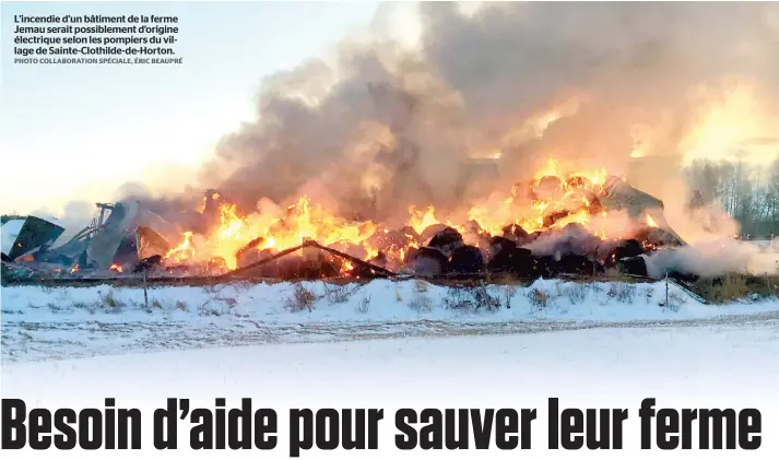  ?? PHOTO COLLABORAT­ION SPÉCIALE, ÉRIC BEAUPRÉ ?? L’incendie d’un bâtiment de la ferme Jemau serait possibleme­nt d’origine électrique selon les pompiers du village de Sainte-Clothilde-de-Horton.