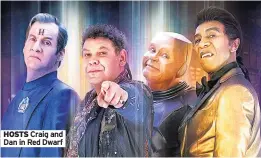  ??  ?? HOSTS Craig and Dan in Red Dwarf