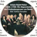  ??  ?? Johann Rudolf Huber (1668–1748): Die Abgeordnet­en des Friedensko­ngresses von Baden.