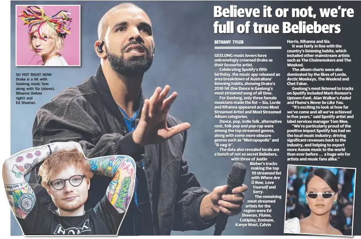  ??  ?? SO HOT RIGHT NOW: Drake is a hit with Geelong music fans along with Sia (above), Rihanna (below right) and Ed Sheeran.