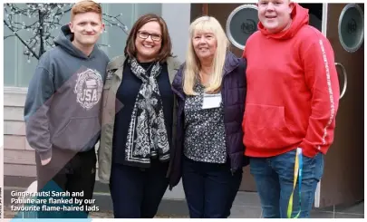  ??  ?? Ginger nuts! Sarah and Pauline are flanked by our favourite flame-haired lads