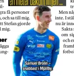  ?? ?? Samuel Brolin – snabbast i Mjällby.