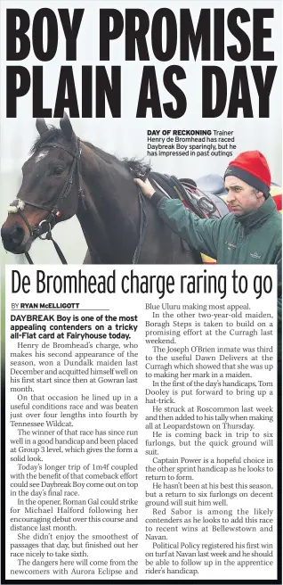  ??  ?? DAY OF RECKONING Trainer Henry de Bromhead has raced Daybreak Boy sparingly, but he has impressed in past outings