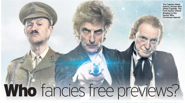  ??  ?? The Captain (Mark Gatiss), Doctor Who (Peter Capaldi), The First Doctor (David Bradley) in the Doctor Who Christmas Special