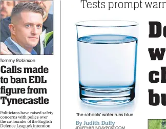  ??  ?? Tommy Robinson The schools’ water runs blue