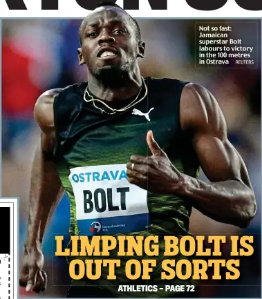  ?? REUTERS ?? Not so fast: Jamaican superstar Bolt labours to victory in the 100 metres in Ostrava