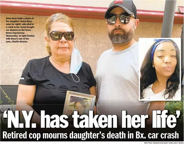  ?? BRITTANY KRIEGSTEIN/NEW YORK DAILY NEWS ?? Alma Rosa holds a photo of her daughter, Keara Rosa (also far right), who died in a crash in her newly bought car (below) on the Cross Bronx Expressway Wednesday. At right Sunday with Rosa is one of her sons, Charlie Alvarez.