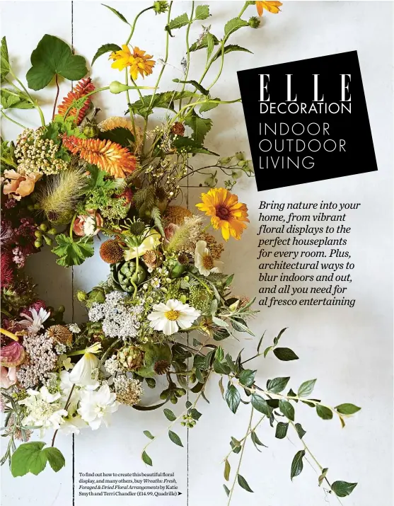  ??  ?? To find out how to create this beautiful floral display, and many others, buy Wreaths: Fresh, Foraged & Dried Floral Arrangemen­ts by Katie Smyth and Terri Chandler (£14.99, Quadrille)