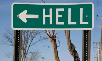  ??  ?? Welcome to Hell. Anyone fancy it? Photograph: Alamy