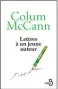 ??  ?? HHHII Lettres à un jeune auteur (letters to a Young Writer) par Colum McCann,
traduit de l’anglais (Irlande) par Jean-Luc Piningre, 184 p., Belfond, 16 E