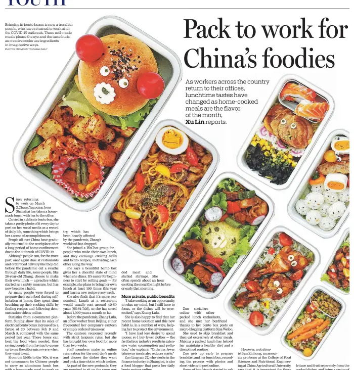  ?? PHOTOS PROVIDED TO CHINA DAILY ?? Bringing in bento boxes is now a trend for people, who have returned to work after the COVID-19 outbreak. These self-made meals please the eye and the taste buds, as creative cooks use ingredient­s in imaginativ­e ways.