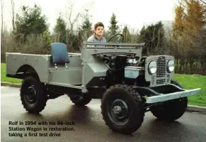  ??  ?? Rolf in 1994 with his 86-inch Station Wagon in restoratio­n, taking a first test drive