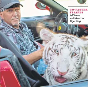  ??  ?? GO-FASTER STRIPES
Jeff Lowe and friend in Tiger King