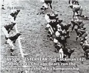  ?? FILE PHOTO ?? DAYS OF YESTERYEAR: Sid Luckman (42) and the 1943 Chicago Bears run the T formation to the NFL championsh­ip.