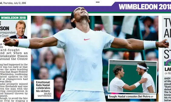  ?? BPI/REX SHUTTERSTO­CK AP ?? Emotional: Rafa Nadal celebrates his victory Tough: Nadal consoles Del Potro