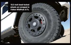  ??  ?? 18.5-inch bead-locked wheels are wrapped in Falken Wildpeak A/TS.