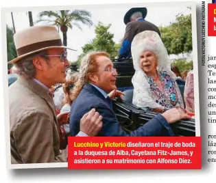  ??  ?? Lucchino y Victorio diseñaron el traje de boda a la duquesa de Alba, Cayetana Fitz-james, y asistieron a su matrimonio con Alfonso Díez.