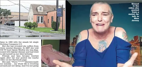  ?? Pictures: SIAD ELATAB/MEGA, BACKGRID ?? Sinead in the video she posted from a motel, far left, in New Jersey