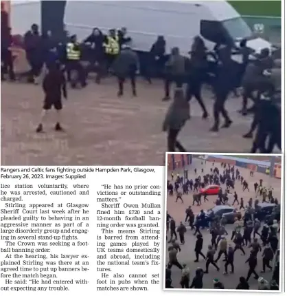  ?? ?? Rangers and Celtic fans fighting outside Hampden Park, Glasgow, February 26, 2023. Images: Supplied