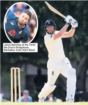  ??  ?? Jonny Bairstow at the Three Ws Oval in Bridgetown, Barbados. Inset, Mark Wood