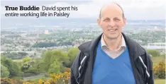  ??  ?? True buddie David spent his entire working life in Paisley