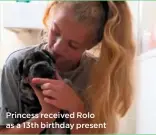  ??  ?? Princess received Rolo as a 13th birthday present