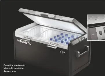  ??  ?? Dometic’s latest cooler takes cold comfort to the next level