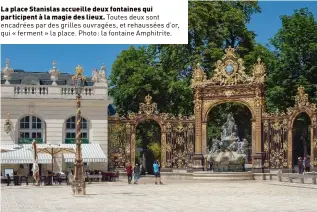  ??  ?? La place Stanislas accueille deux fontaines qui participen­t à la magie des lieux. Toutes deux sont encadrées par des grilles ouvragées, et rehaussées d’or, qui « ferment » la place. Photo: la fontaine Amphitrite.