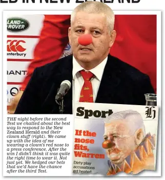  ??  ?? THE night before the second Test we chatted about the best way to respond to the New
Zealand Herald and their clown stuff (right). We came up with the idea of me wearing a clown’s red nose to a press conference. After the win I didn’t think it was...