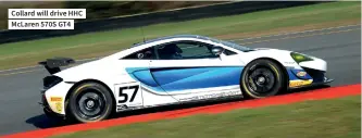  ??  ?? Collard will drive HHC Mclaren 570S GT4