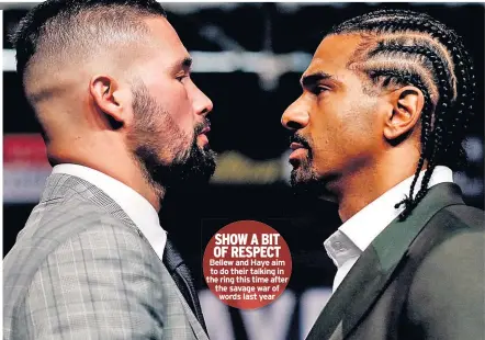  ??  ?? SHOW A BIT OF RESPECT Bellew and Haye aim to do their talking in the ring this time after the savage war of words last year