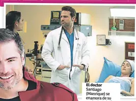  ??  ?? El doctor Santiago (Manrique) se enamora de su paciente Catalina (Villalobos).