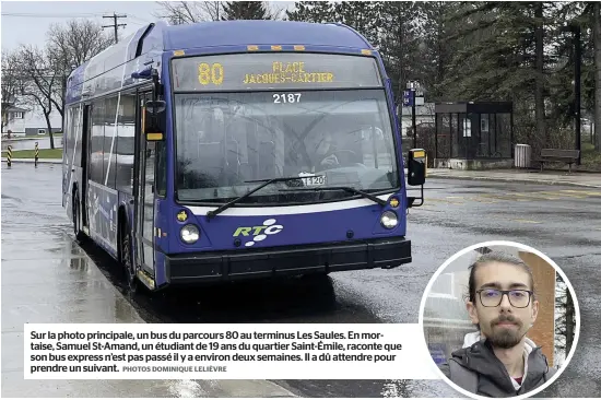  ?? PHOTOS DOMINIQUE LELIÈVRE ?? Sur la photo principale, un bus du parcours 80 au terminus Les Saules. En mortaise, Samuel St-amand, un étudiant de 19 ans du quartier Saint-émile, raconte que son bus express n’est pas passé il y a environ deux semaines. Il a dû attendre pour prendre un suivant.