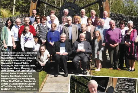  ??  ?? Fr Con Buckley (seated right) launching his book ‘Learn from Me’ with Dr Micheal Mullins Professor of Sacred Scripture at St Patrick’s College Maynooth; Fr Kieran O’Brien, Killarney; Fr Jack Fitzgerald; Sarah, Luke, Megan, Danny, Margaret, Liam,...