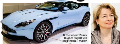  ??  ?? At the wheel: Penny Hughes (right) will lead the DB11 maker
