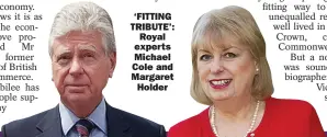  ?? ?? ‘FITTING TRIBUTE’:
Royal experts Michael Cole and Margaret
Holder