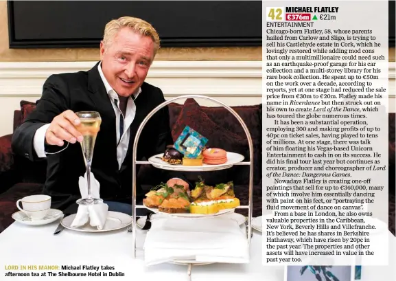  ??  ?? LORD IN HIS MANOR: Michael Flatley takes afternoon tea at The Shelbourne Hotel in Dublin