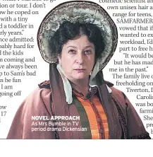 ??  ?? NOVEL APPROACH As Mrs Bumble in TV period drama Dickensian