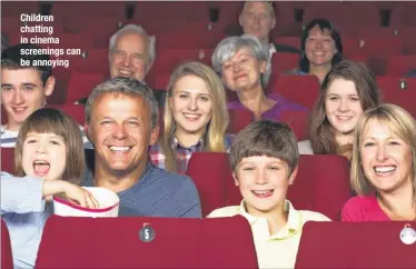  ??  ?? Children chatting in cinema screenings can be annoying