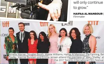  ??  ?? Amelia Warner, Douglas Booth, Maisie Williams, Haifaa Al Mansour, Elle Fanning, Bel Powley, Joannie Burstein and Emma Jensen attend the premiere of ‘Mary Shelley’ at the 2017 Toronto Internatio­nal Film Festival.