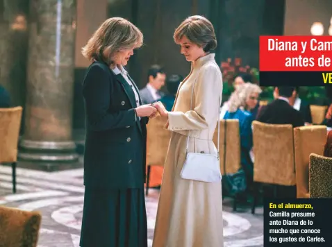  ??  ?? En el almuerzo, Camilla presume ante Diana de lo mucho que conoce los gustos de Carlos.