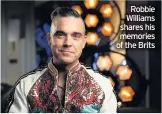  ??  ?? Robbie Williams shares his memories of the Brits