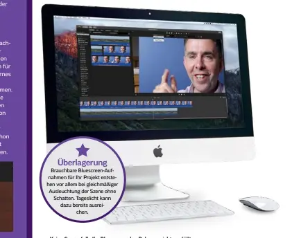 ??  ?? Keine Sorge, falls Ihr Bluescreen den Rahmen nicht ausfüllt. imovie bietet Werkzeuge zur Korrektur an.