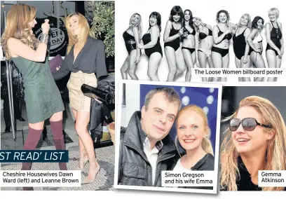  ??  ?? Cheshire Housewives Dawn Ward (left) and Leanne Brown The Loose Women billboard poster Simon Gregson and his wife Emma Gemma Atkinson