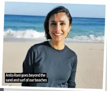  ?? ?? Anita Rani goes beyond the sand and surf of our beaches